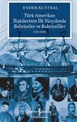 Türk-Amerikan İlişkilerinin İlk Yüzyılında Bahriyeler ve Bahriyeliler (1776-1876)
