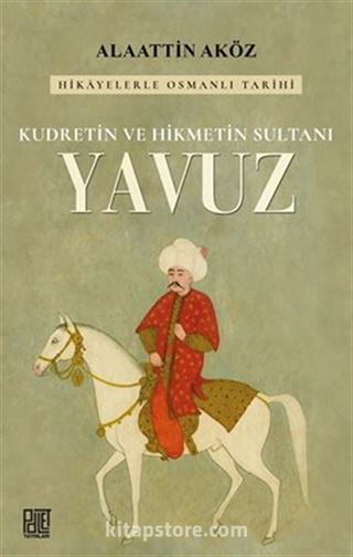 Kudretin ve Hikmetin Sultanı: Yavuz