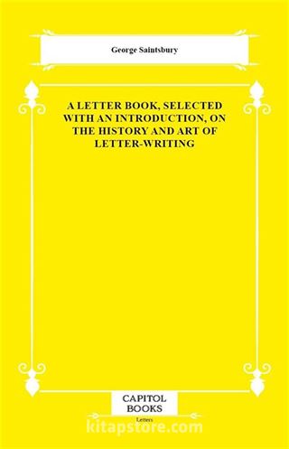 A Letter Book, Selected With an Introduction, on the History and Art of Letter-Writing