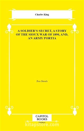 A Soldier's Secret, a Story of the Sioux War of 1890, And, an Army Portia