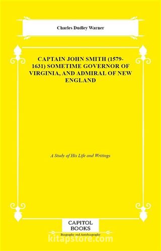 Captain John Smith (1579-1631) Sometime Governor of Virginia, and Admiral of New England
