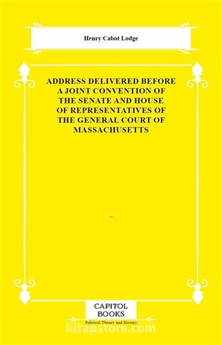 Address Delivered Before a Joint Convention of the Senate and House of Representatives of the General Court of Massachusetts