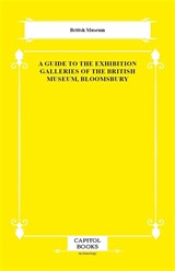 A Guide to the Exhibition Galleries of the British Museum, Bloomsbury