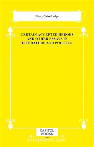 Certain Accepted Heroes and Other Essays in Literature and Politics