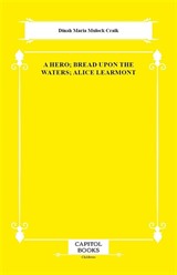 A Hero; Bread Upon the Waters; Alice Learmont