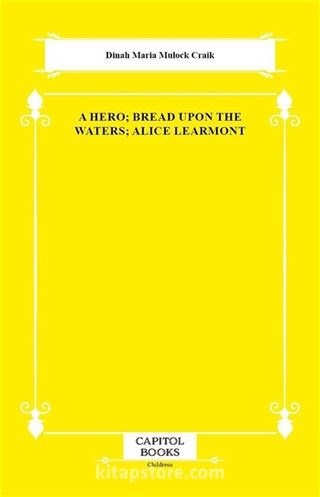 A Hero; Bread Upon the Waters; Alice Learmont