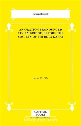 An Oration Pronounced at Cambridge, Before the Society of Phi Beta Kappa