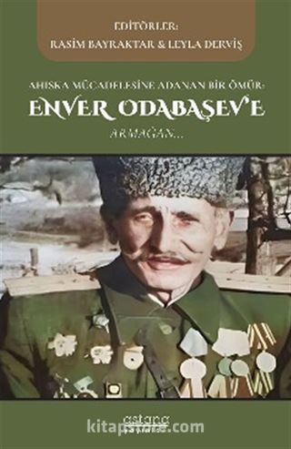 Ahıska Mücadelesine Adanan Bir Ömür: Enver Odabaşev'e Armağan