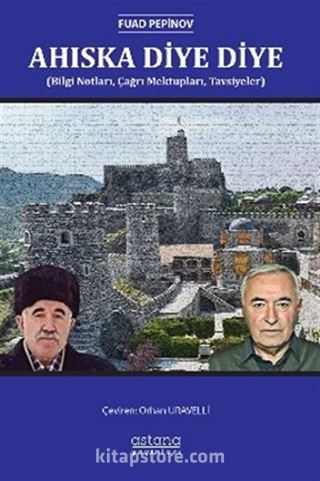 Ahıska Diye Diye (Bilgi Notları, Çağrı Mektupları, Tavsiyeler)