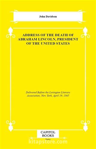 Address of the Death of Abraham Lincoln, President of the United States
