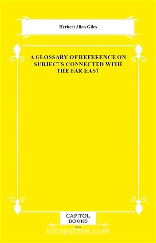 A Glossary of Reference on Subjects Connected With the Far East