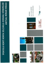 İpekyolu Kenti Konya Selçuklu-Osmanlı Dönemleri Anıtsal Mimari Mirası