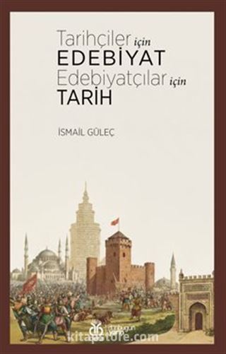 Tarihçiler İçin Edebiyat Edebiyatçılar İçin Tarih
