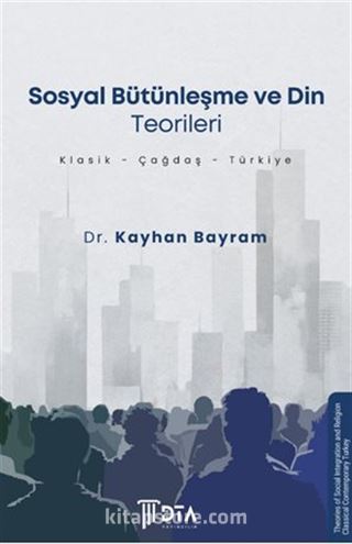 Sosyal Bütünleşme ve Din Teorileri (Klasik-Çağdaş-Türkiye)