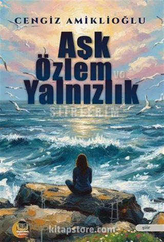 Aşk Özlem ve Yalnızlık Şiirlerim