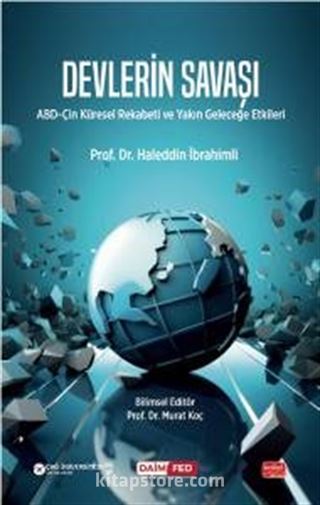 Devlerin Savaşı / ABD-Çin Küresel Rekabeti ve Yakın Geleceğe Etkileri