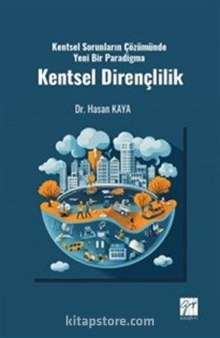 Kentsel Sorunların Çözümünde Yeni Bir Paradigma Kentsel Dirençlilik