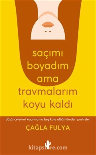 Saçımı Boyadım ama Travmalarım Koyu Kaldı