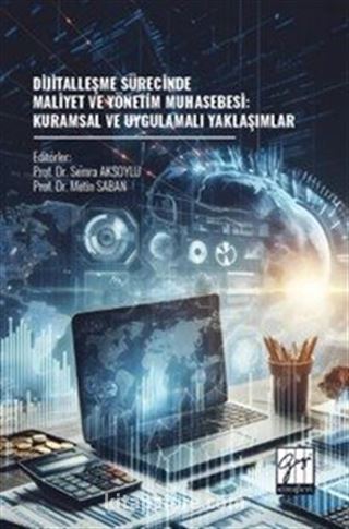 Dijitalleşme Sürecinde Maliyet Ve Yönetim Muhasebesi: Kuramsal ve Uygulamalı Yaklaşımlar