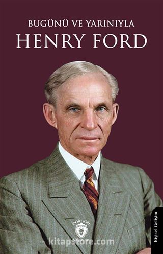 Bugünü ve Yarınıyla Henry Ford