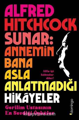 Alfred Hitchcock Sunar: Annemin Bana Asla Anlatmadığı Hikayeler - Gerilim Ustasının En Sevdiği Öyküler