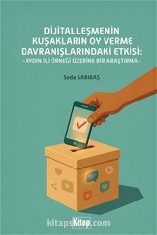 Dijitalleşmenin Kuşakların Oy Verme Davranışlarındaki Etkisi