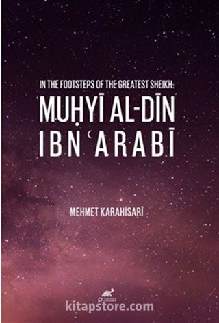 In The Footsteps Of The Greatest Sheikh: Muḥyi Al-Din Ibn ʿarabi