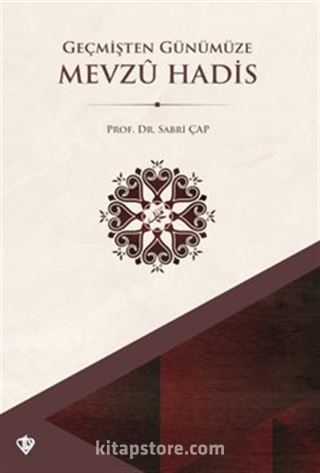 Geçmişten Günümüze Mevzu Hadis