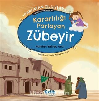 Kararlılığı Parlayan Zübeyir Parlayan Yıldızlar - Sahabiler ve Değerler