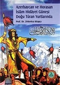 Azerbaycan ve Horasan İslam Hidayet Güneşi Doğu Turan Yurdunda