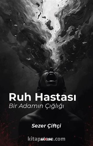 Ruh Hastası Bir Adamın Çığlığı