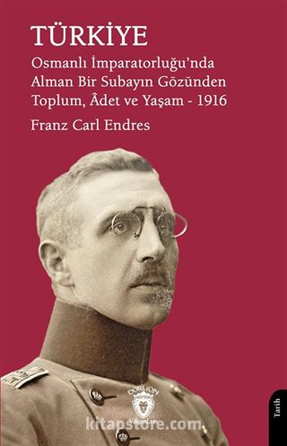 Türkiye Osmanlı İmparatorluğu'nda Alman Bir Subayın Gözünden Toplum, Âdet ve Yaşam 1916