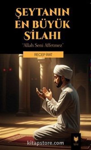 Şeytanın En Büyük Silahı ' Allah Seni Affetmez '