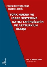 Ermeni Destekçilerine Belgesel Yanıt: Türk Hukuk Ve İdare Sistemine Batılı Tarihçilerin Ve Atatürk'ün Bakışı
