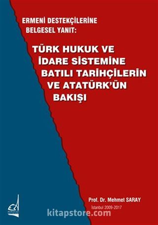 Ermeni Destekçilerine Belgesel Yanıt: Türk Hukuk Ve İdare Sistemine Batılı Tarihçilerin Ve Atatürk'ün Bakışı