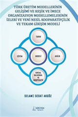 Türk Üretim Modellerinin Gelişimi Ve Keşik Ve İmece Organizasyon Modellemelerinin İzleri Ve Yeni Nesil Kooparatifçilik Ve Tekam Girişim Modeli