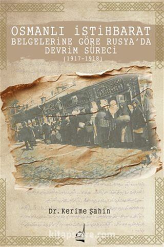 Osmanlı İstihbarat Belgelerine Göre Rusya'da Devrim Süreci (1917-1918)