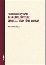 İslam Hukuku Açisindan Ticari Ürünler Üzerine Gerçeklestirilen Türev İşlemler