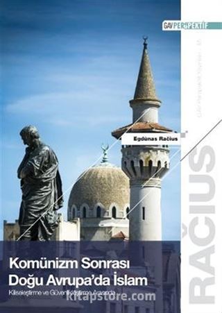 Komünizm Sonrası Doğu Avrupa'da İslam: Kiliseleştirme ve Güvenlikleştirme Arasında