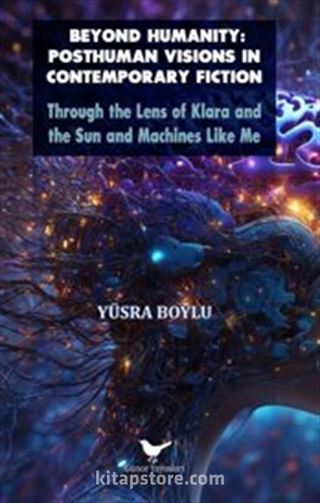 Beyond Humanity: Posthuman Visions in Contemporary Fiction