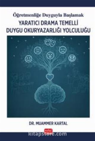 Öğretmenliğe Duyguyla Başlamak - Yaratıcı Drama Temelli Duygu Okuryazarlığı Yolculuğu