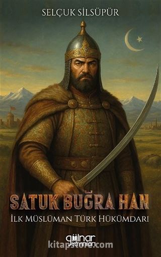 Satuk Buğra Han (İlk Müslüman Türk Hükümdarı)