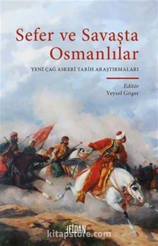 Sefer ve Savaşta Osmanlılar Alt Eser Adı : Yeni Çağ Askeri Tarih Araştırmaları