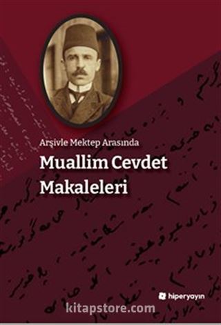 Arşivle Mektep Arasında Muallim Cevdet Makaleleri