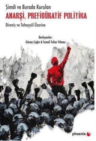 Şimdi ve Burada Kurulan Anarşi, Prefigüratif Politika Direniş ve Tahayyül Üzerine