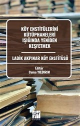 Köy Enstitülerini Kütüphaneleri Işığında Yeniden Keşfetmek Ladik Akpınar Köy Enstitüsü