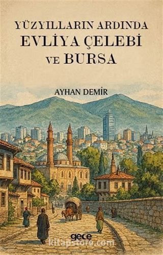 Yüzyılların Ardında Evliya Çelebi ve Bursa