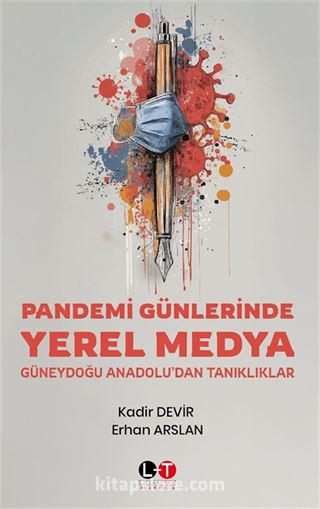 Pandemi Günlerinde Yerel Medya: Güneydoğu Anadolu'dan Tanıklıklar