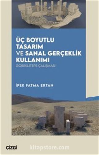 Üç Boyutlu Tasarım ve Sanal Gerçeklik Kullanımı Göbeklitepe Çalışması