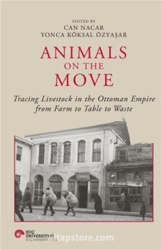 Animals On The Move Tracing Livestock In The Ottoman Empire From Farm To Table To Waste